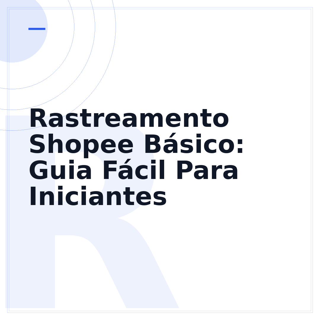 Rastreamento Shopee Básico: Guia Fácil Para Iniciantes