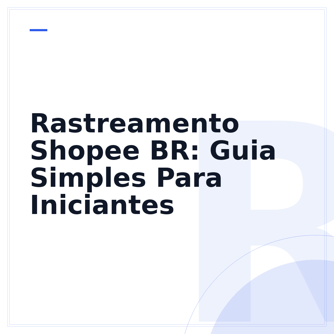 Rastreamento Shopee BR: Guia Simples Para Iniciantes