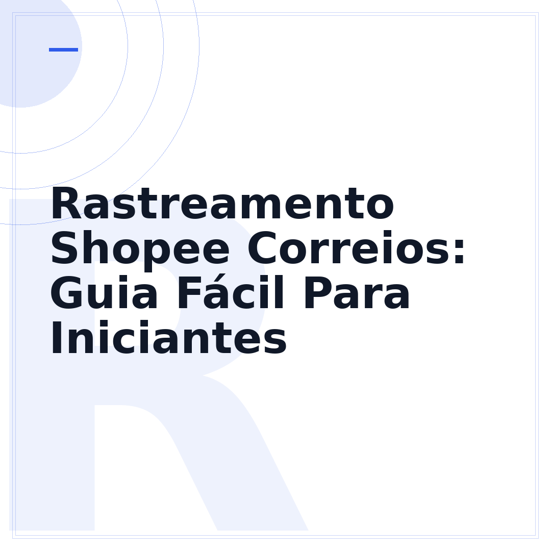 Rastreamento Shopee Correios: Guia Fácil Para Iniciantes