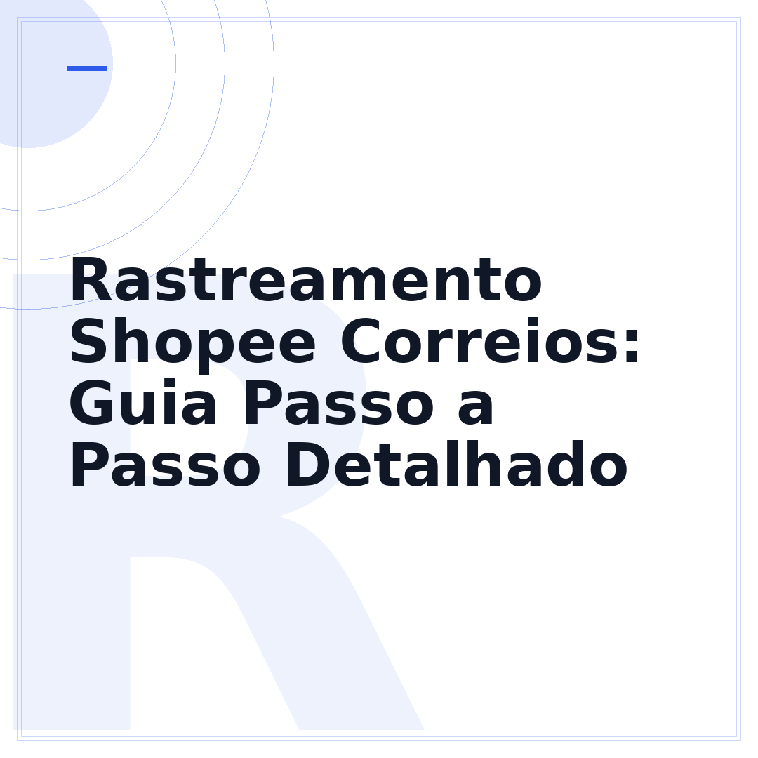 Rastreamento Shopee Correios: Guia Passo a Passo Detalhado