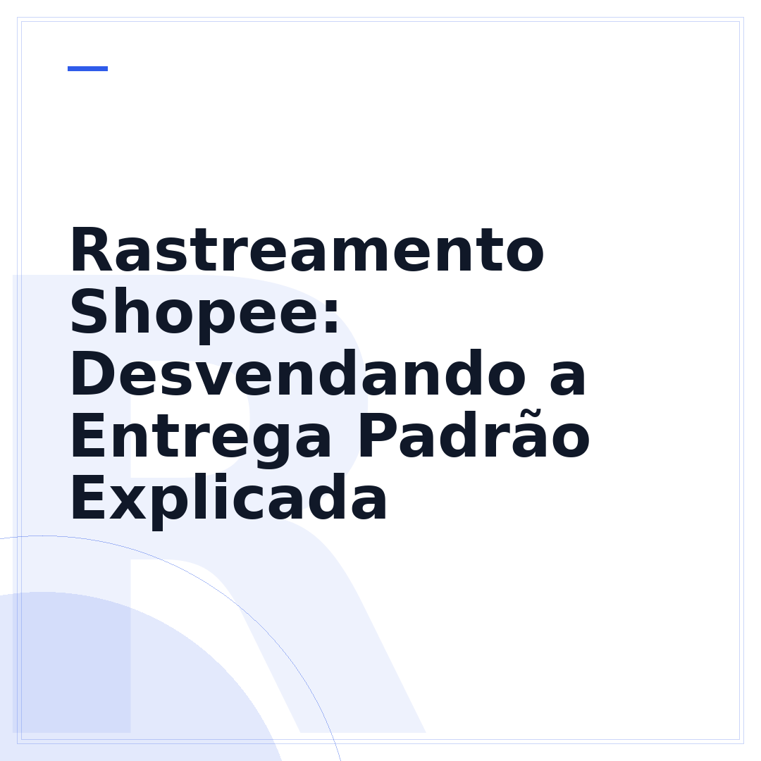 Rastreamento Shopee: Desvendando a Entrega Padrão Explicada