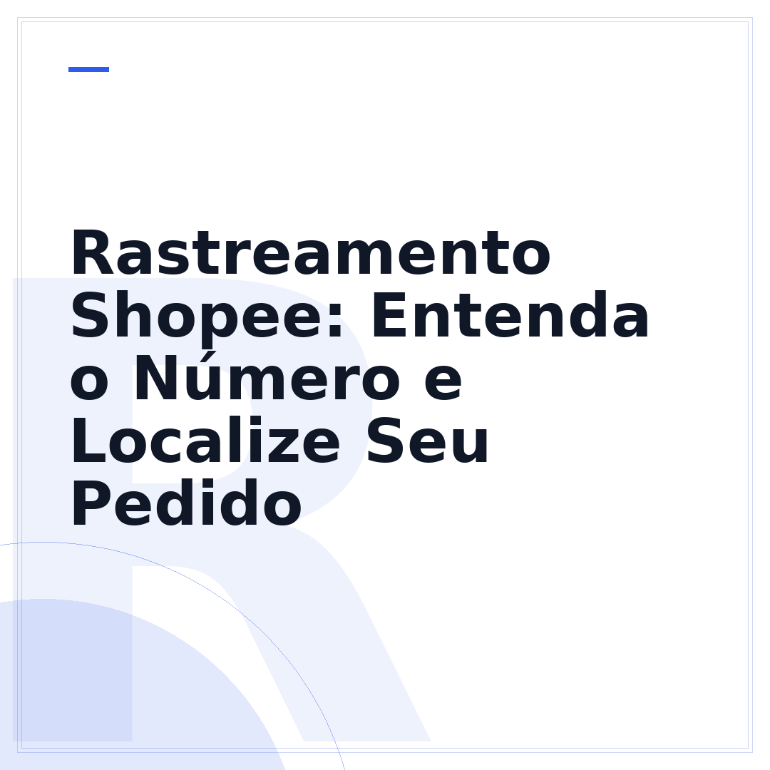 Rastreamento Shopee: Entenda o Número e Localize Seu Pedido