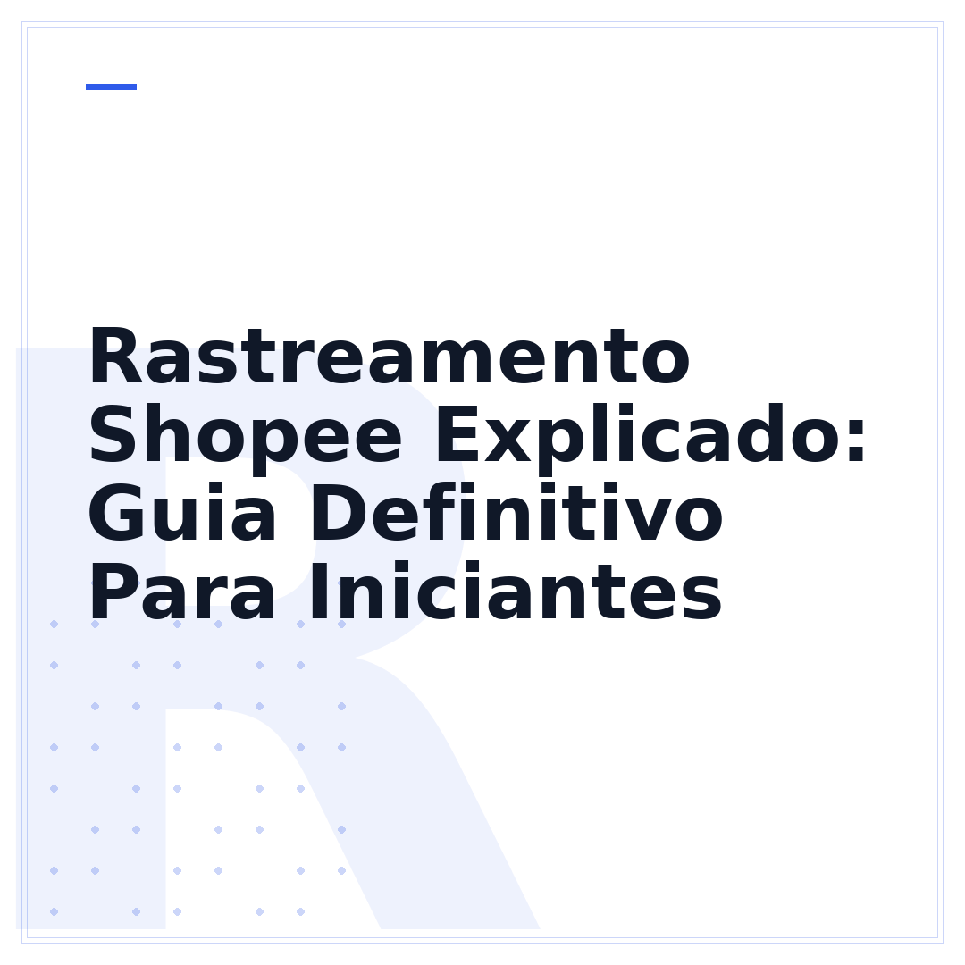 Rastreamento Shopee Explicado: Guia Definitivo Para Iniciantes
