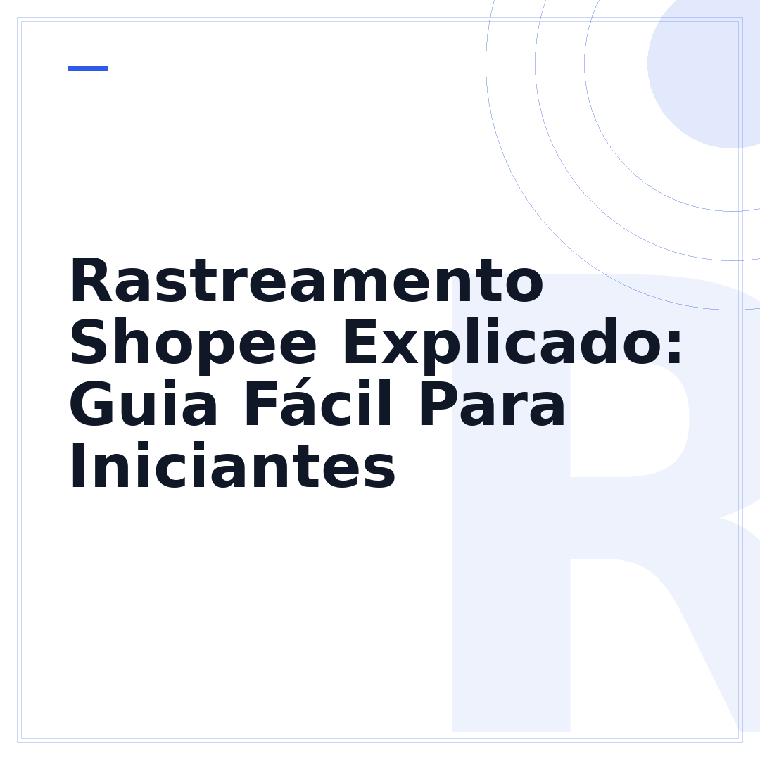 Rastreamento Shopee Explicado: Guia Fácil Para Iniciantes