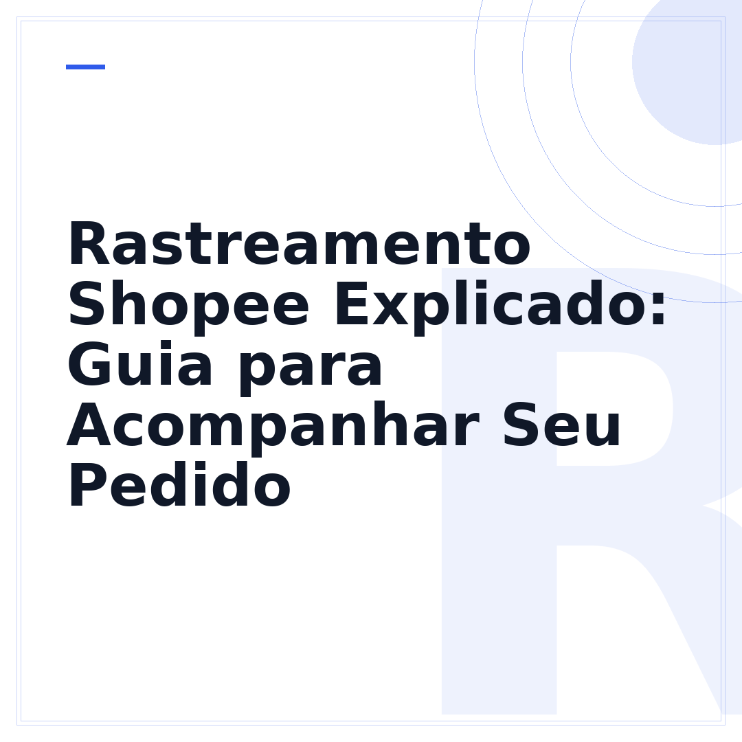 Rastreamento Shopee Explicado: Guia para Acompanhar Seu Pedido