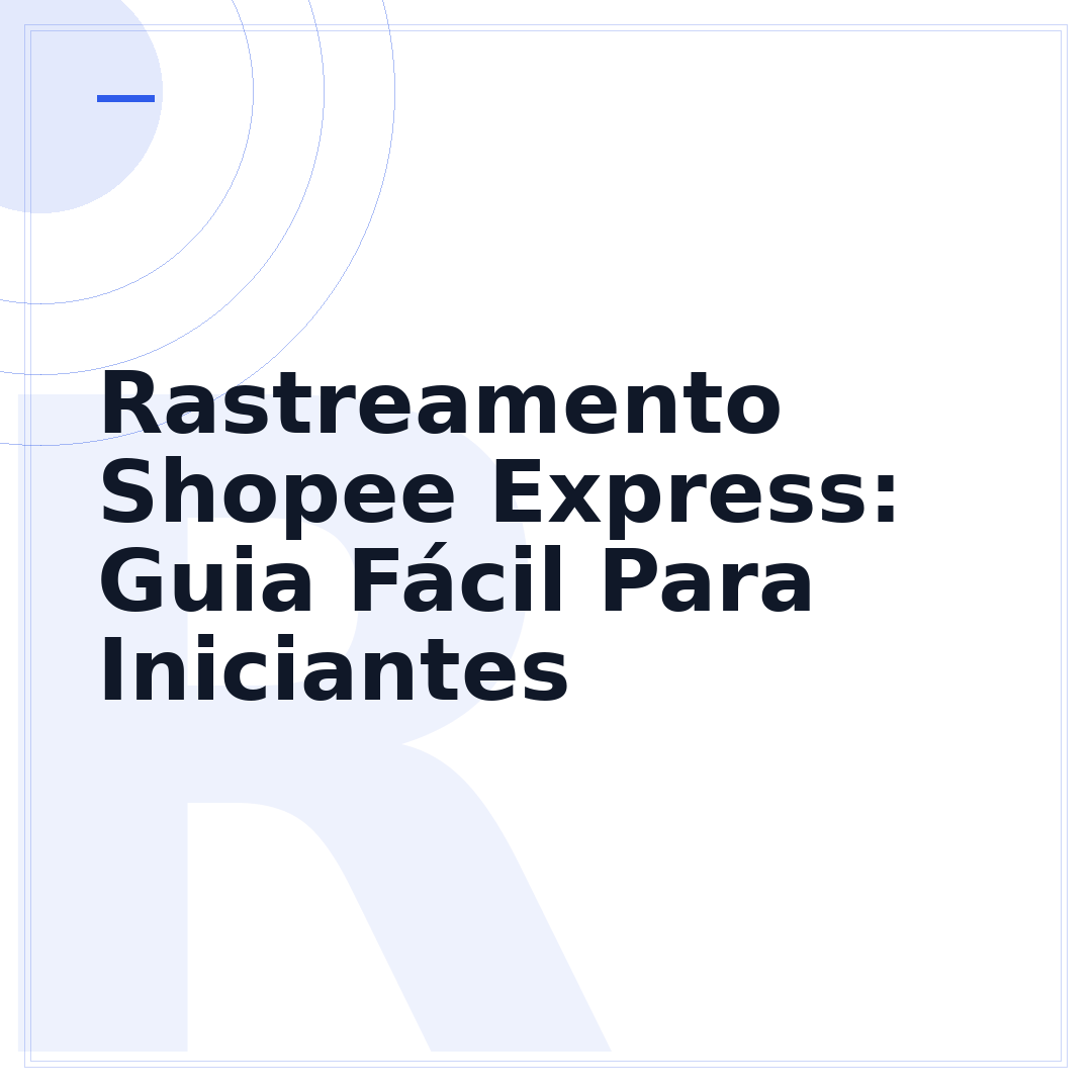 Rastreamento Shopee Express: Guia Fácil Para Iniciantes