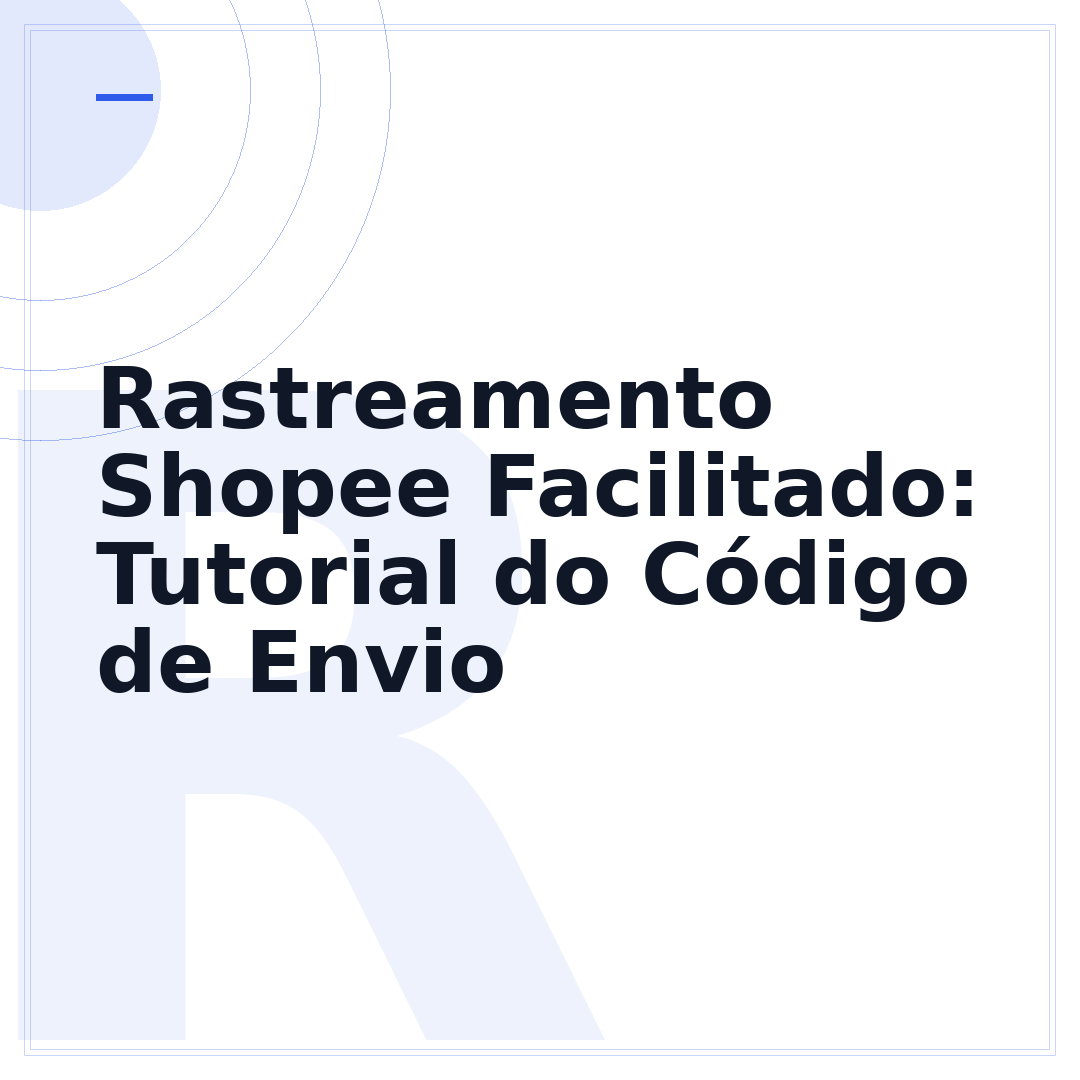 Rastreamento Shopee Facilitado: Tutorial do Código de Envio