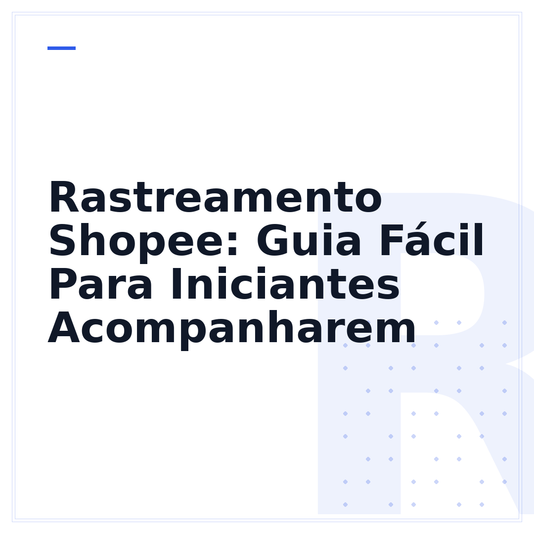 Rastreamento Shopee: Guia Fácil Para Iniciantes Acompanharem