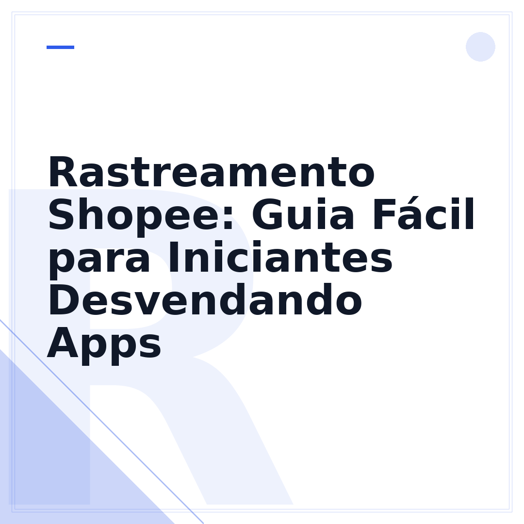 Rastreamento Shopee: Guia Fácil para Iniciantes Desvendando Apps