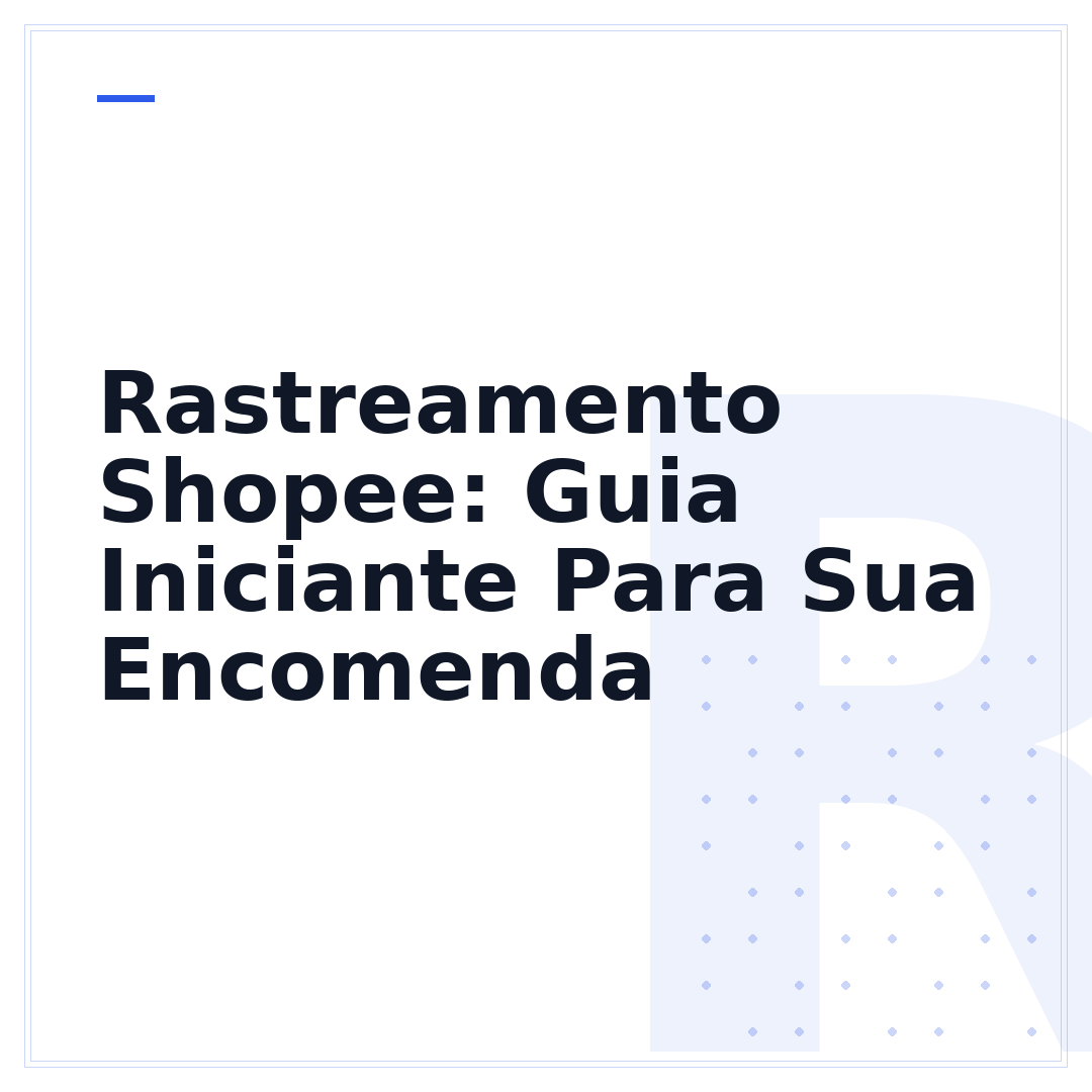 Rastreamento Shopee: Guia Iniciante Para Sua Encomenda