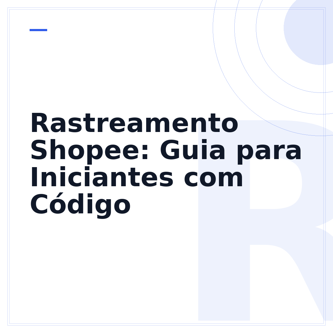 Rastreamento Shopee: Guia para Iniciantes com Código