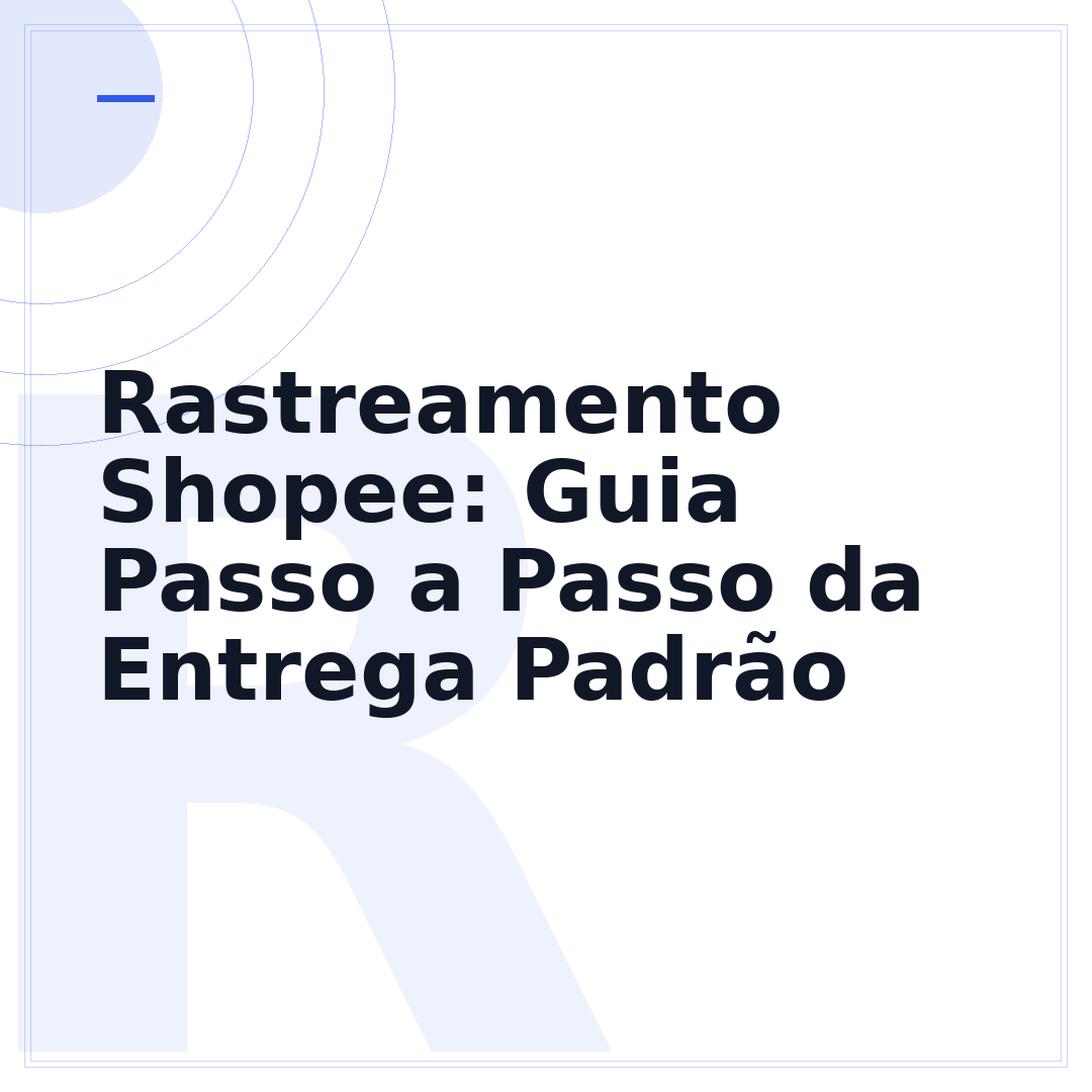Rastreamento Shopee: Guia Passo a Passo da Entrega Padrão