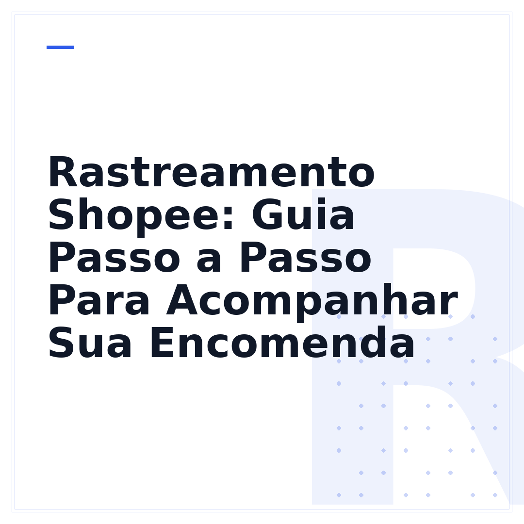 Rastreamento Shopee: Guia Passo a Passo Para Acompanhar Sua Encomenda