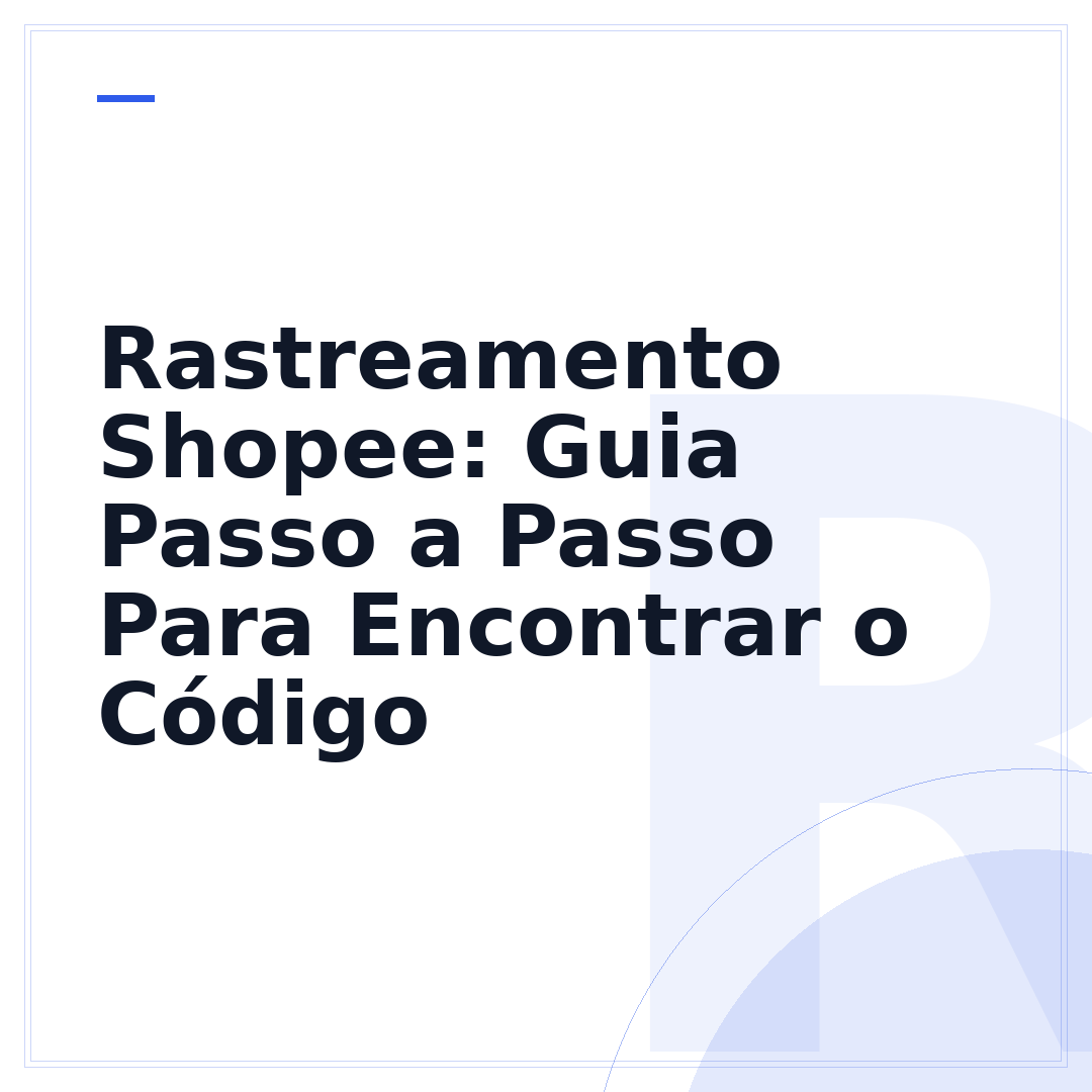 Rastreamento Shopee: Guia Passo a Passo Para Encontrar o Código