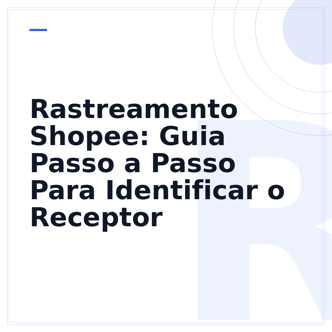 Rastreamento Shopee: Guia Passo a Passo Para Identificar o Receptor