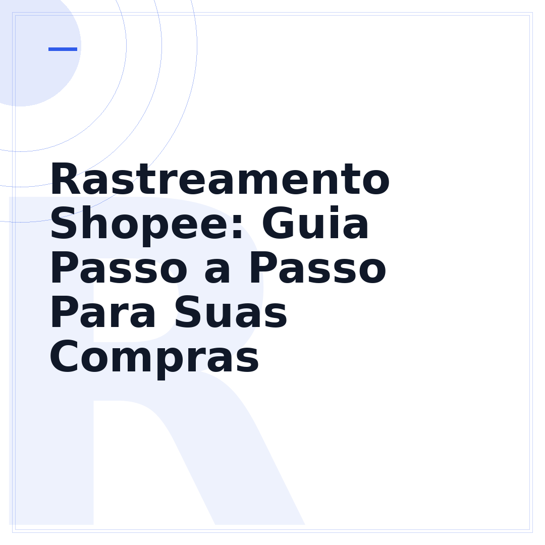 Rastreamento Shopee: Guia Passo a Passo Para Suas Compras