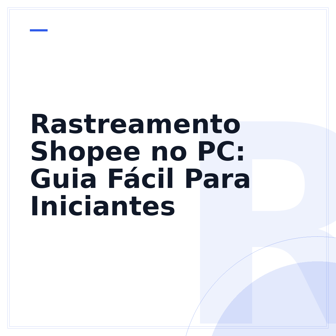 Rastreamento Shopee no PC: Guia Fácil Para Iniciantes