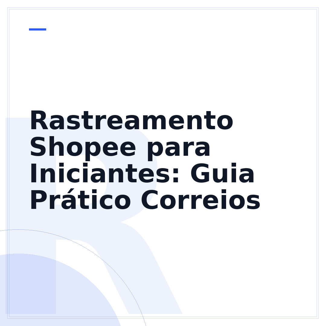 Rastreamento Shopee para Iniciantes: Guia Prático Correios
