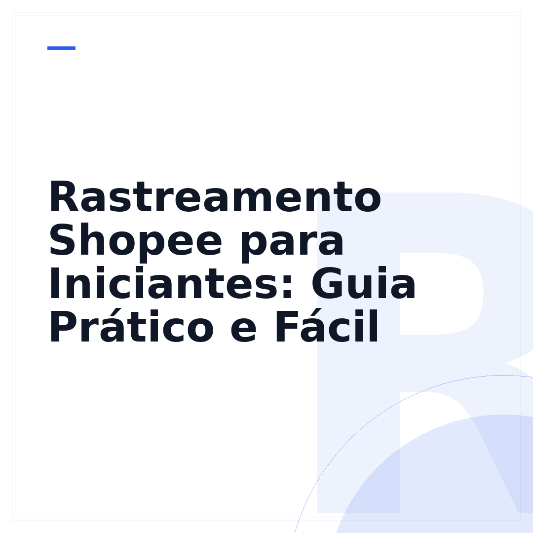 Rastreamento Shopee para Iniciantes: Guia Prático e Fácil