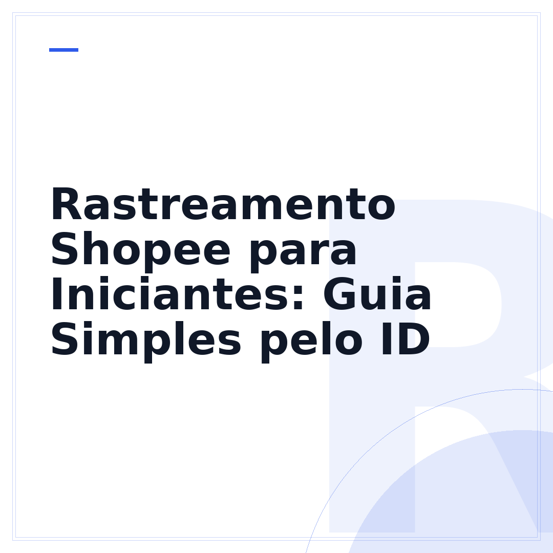 Rastreamento Shopee para Iniciantes: Guia Simples pelo ID