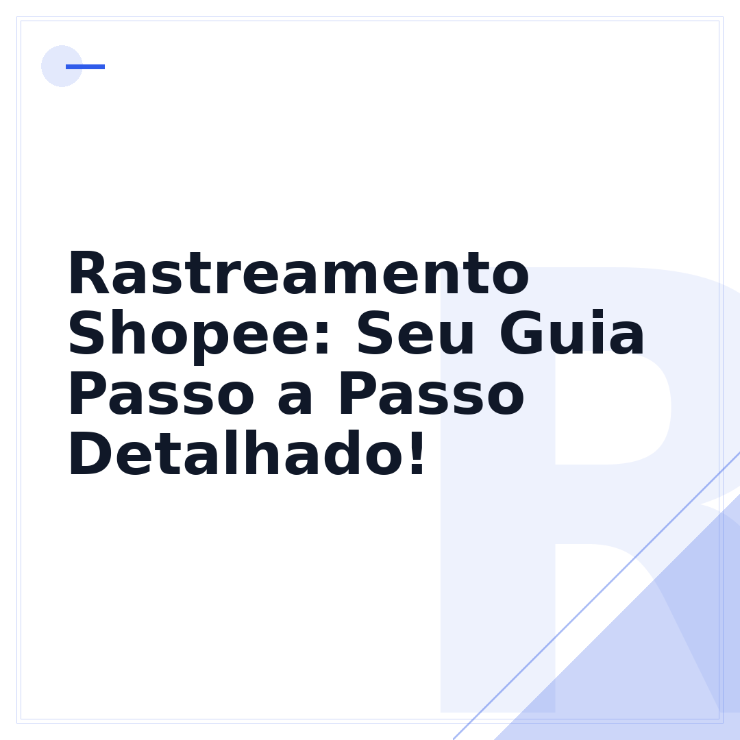 Rastreamento Shopee: Seu Guia Passo a Passo Detalhado!