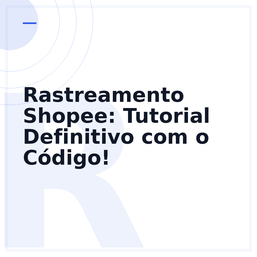 Rastreamento Shopee: Tutorial Definitivo com o Código!