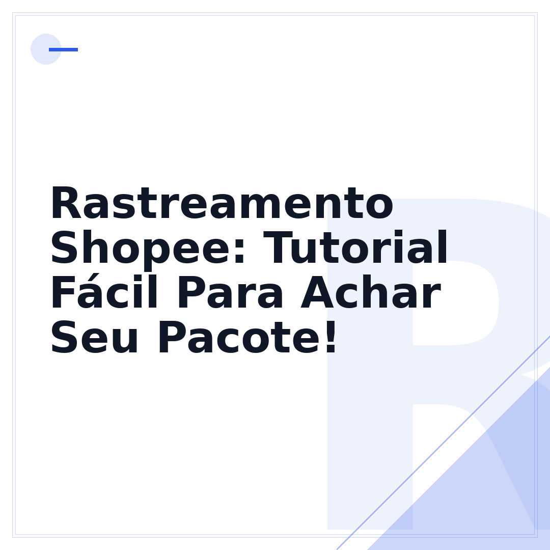 Rastreamento Shopee: Tutorial Fácil Para Achar Seu Pacote!