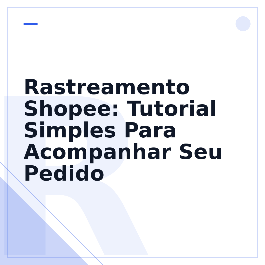 Rastreamento Shopee: Tutorial Simples Para Acompanhar Seu Pedido