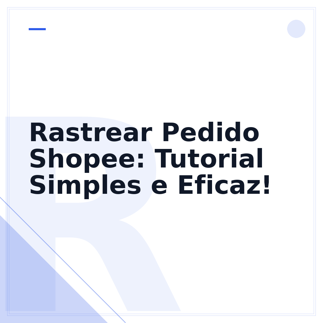 Rastrear Pedido Shopee: Tutorial Simples e Eficaz!
