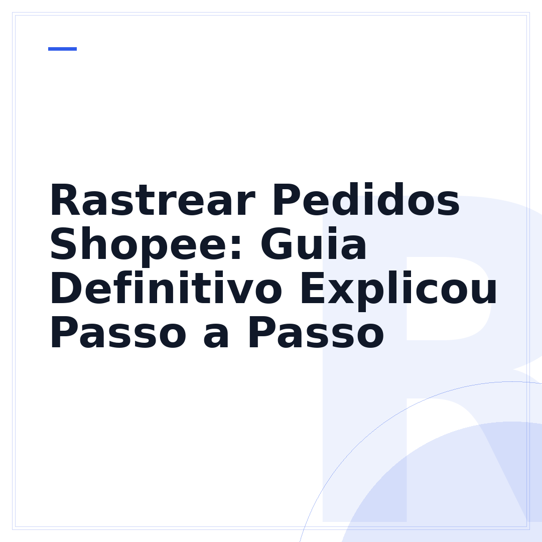 Rastrear Pedidos Shopee: Guia Definitivo Explicou Passo a Passo