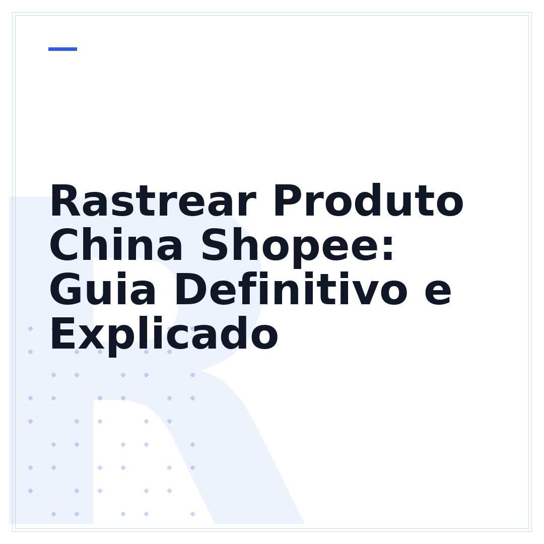 Rastrear Produto China Shopee: Guia Definitivo e Explicado