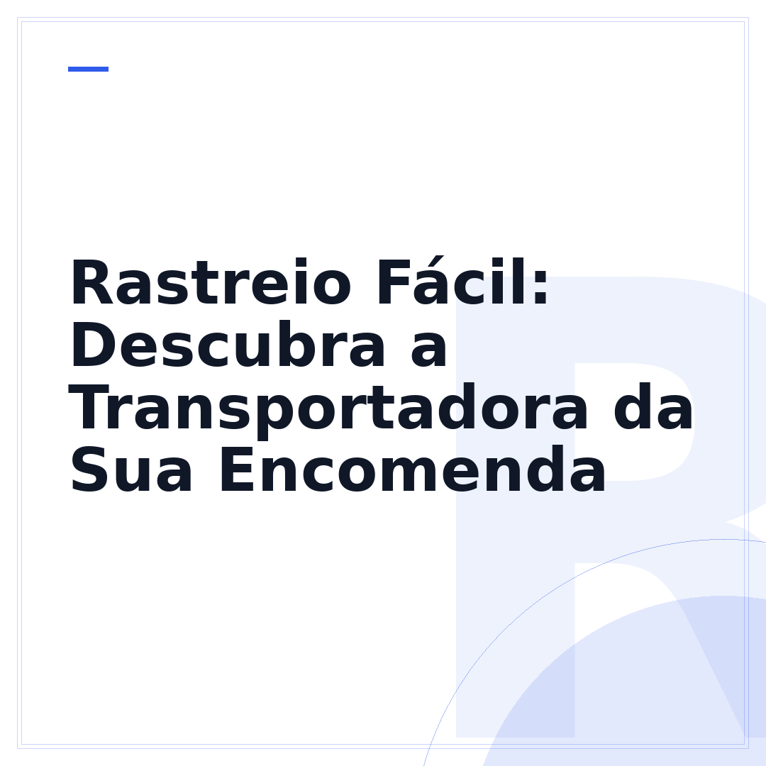 Rastreio Fácil: Descubra a Transportadora da Sua Encomenda