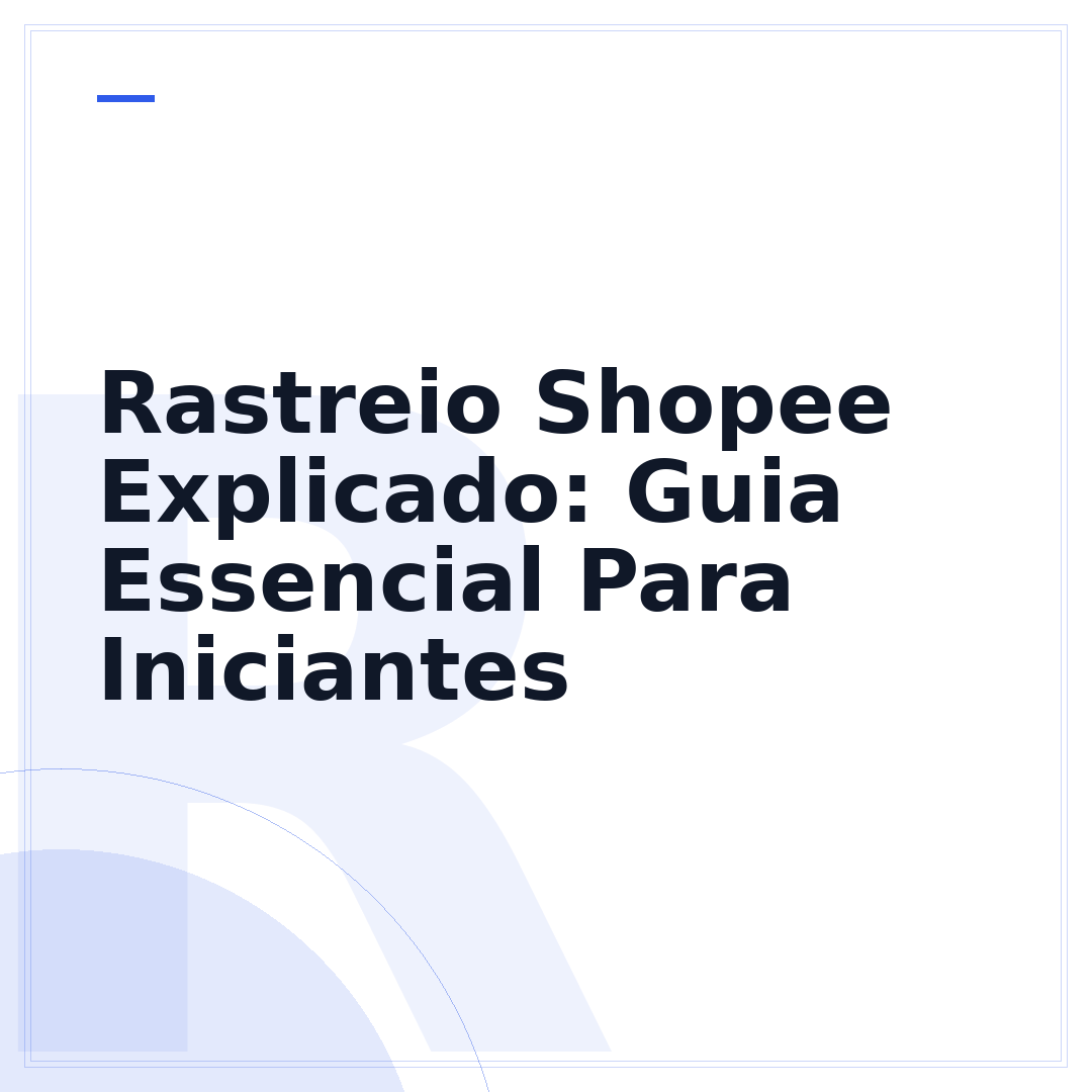 Rastreio Shopee Explicado: Guia Essencial Para Iniciantes