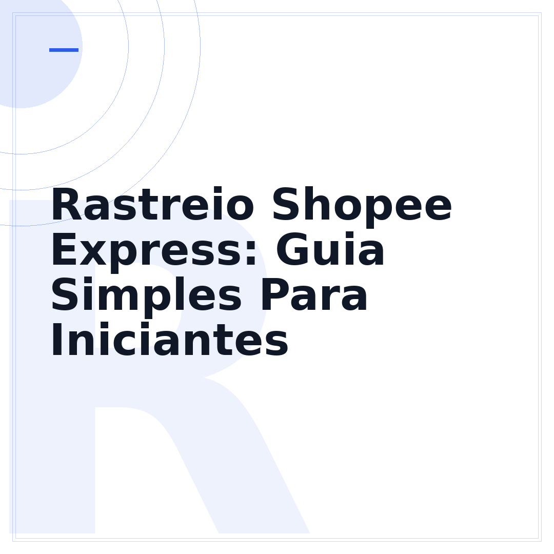 Rastreio Shopee Express: Guia Simples Para Iniciantes