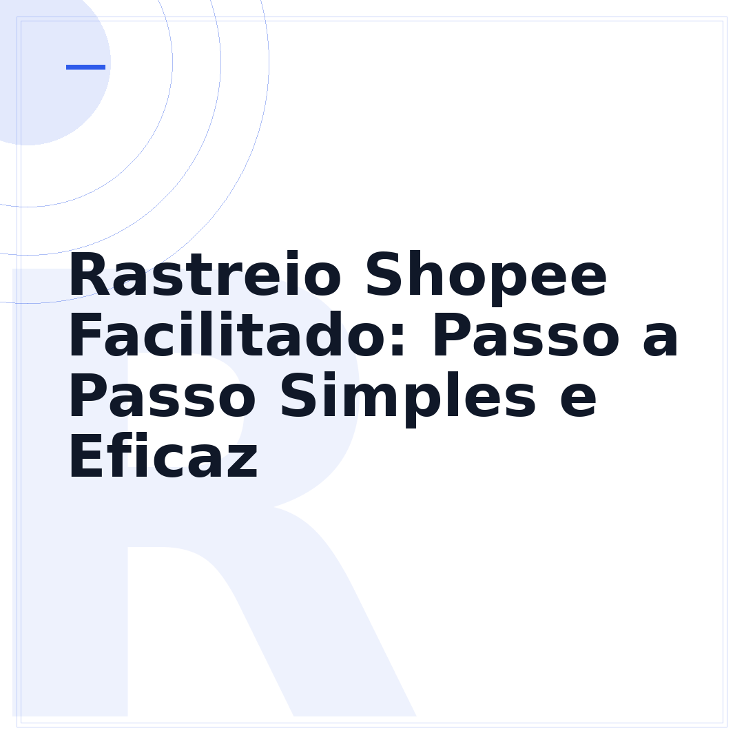 Rastreio Shopee Facilitado: Passo a Passo Simples e Eficaz