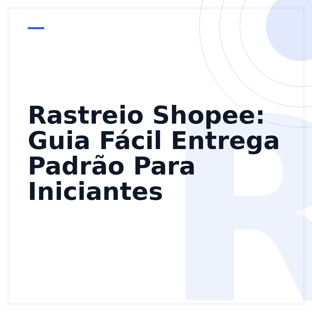 Rastreio Shopee: Guia Fácil Entrega Padrão Para Iniciantes