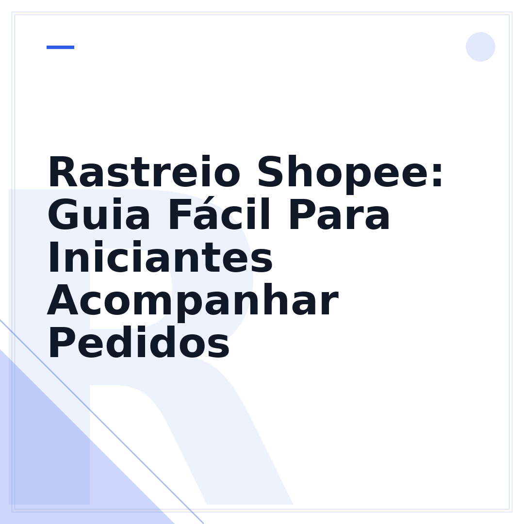 Rastreio Shopee: Guia Fácil Para Iniciantes Acompanhar Pedidos