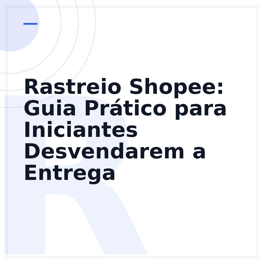 Rastreio Shopee: Guia Prático para Iniciantes Desvendarem a Entrega