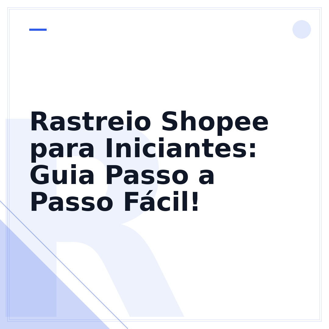 Rastreio Shopee para Iniciantes: Guia Passo a Passo Fácil!