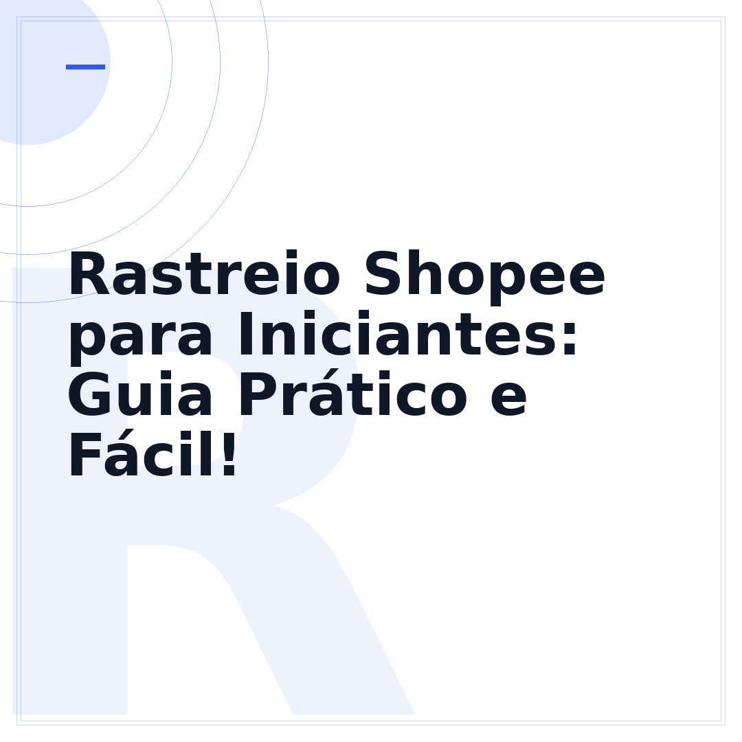 Rastreio Shopee para Iniciantes: Guia Prático e Fácil!