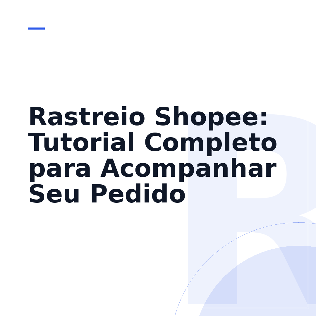 Rastreio Shopee: Tutorial Completo para Acompanhar Seu Pedido