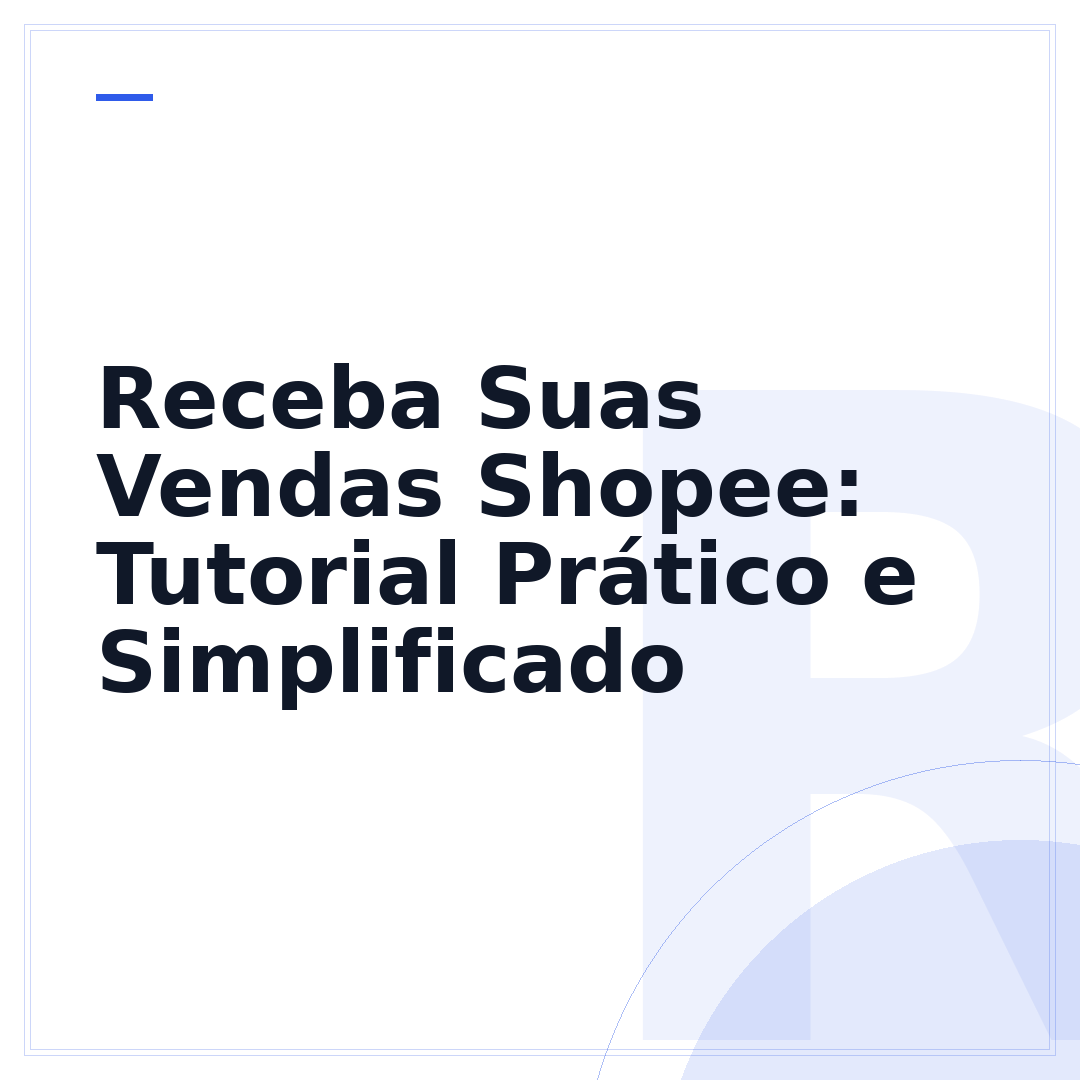 Receba Suas Vendas Shopee: Tutorial Prático e Simplificado