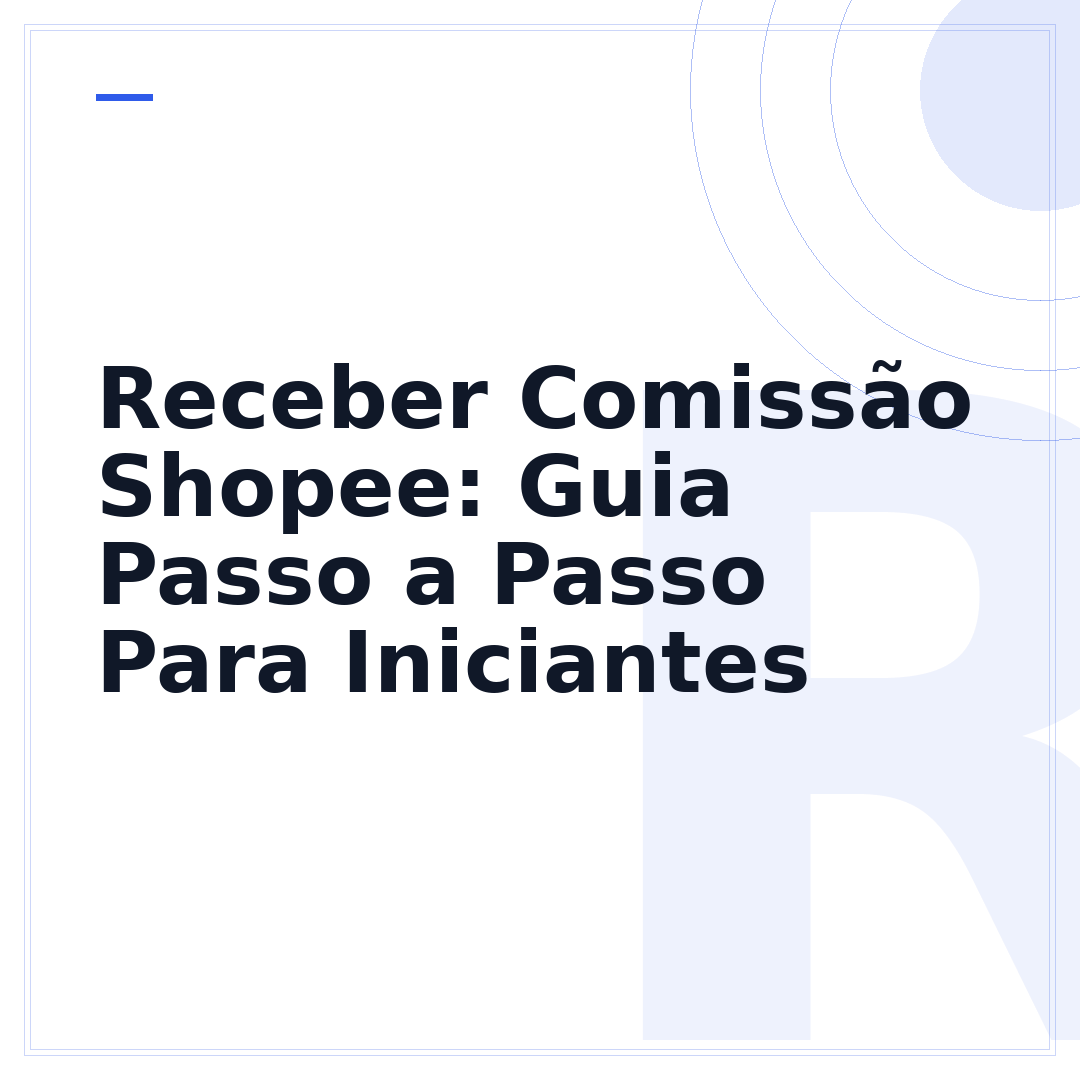 Receber Comissão Shopee: Guia Passo a Passo Para Iniciantes