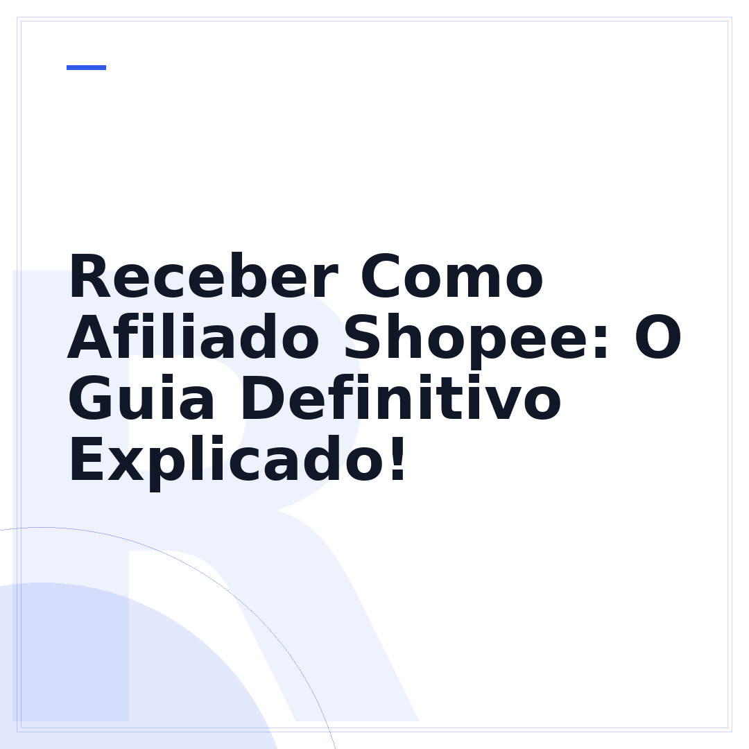 Receber Como Afiliado Shopee: O Guia Definitivo Explicado!