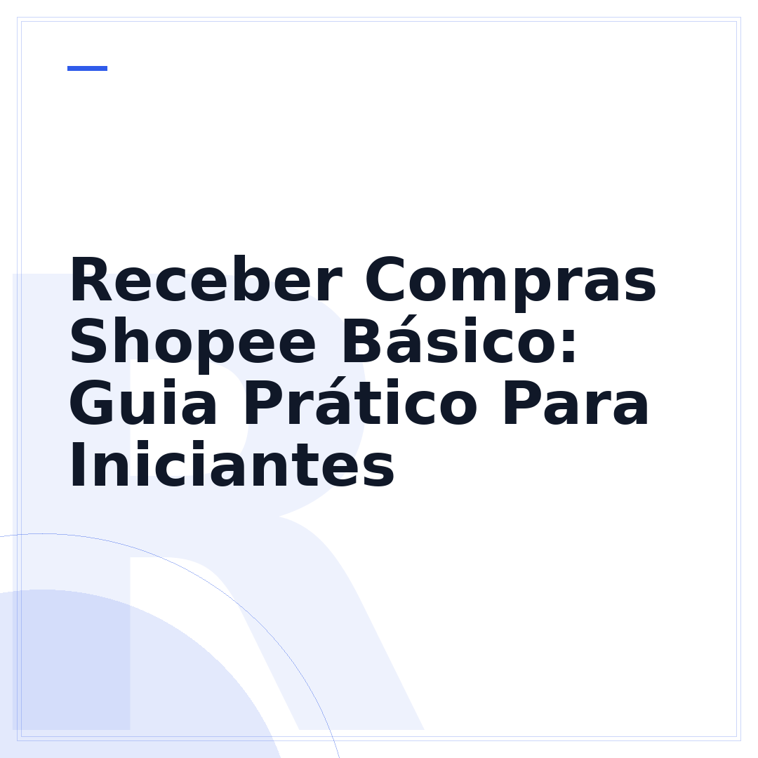 Receber Compras Shopee Básico: Guia Prático Para Iniciantes