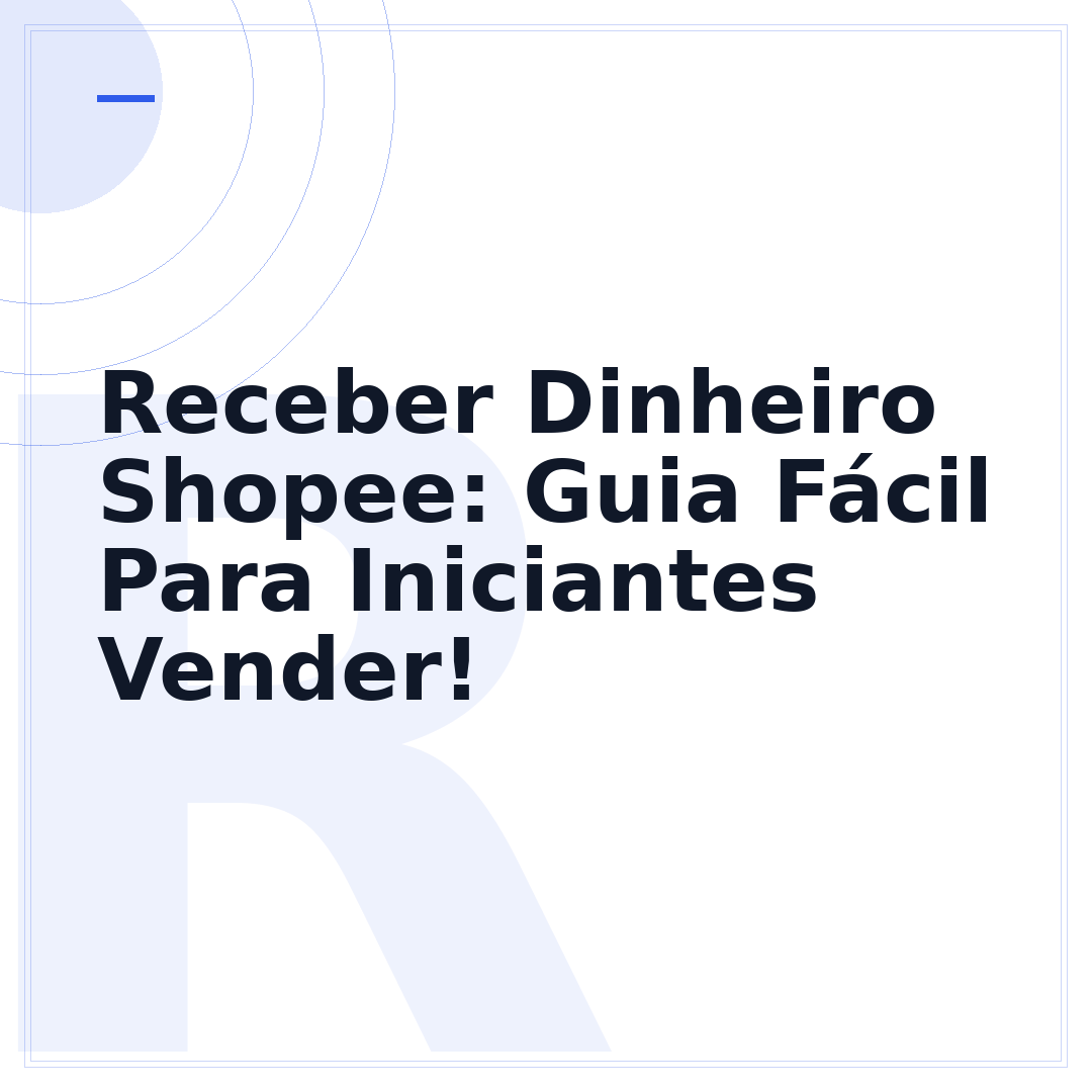 Receber Dinheiro Shopee: Guia Fácil Para Iniciantes Vender!