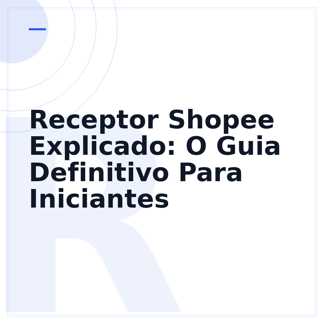 Receptor Shopee Explicado: O Guia Definitivo Para Iniciantes