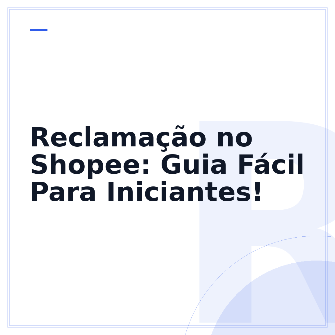 Reclamação no Shopee: Guia Fácil Para Iniciantes!