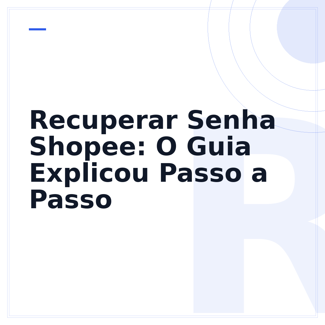 Recuperar Senha Shopee: O Guia Explicou Passo a Passo