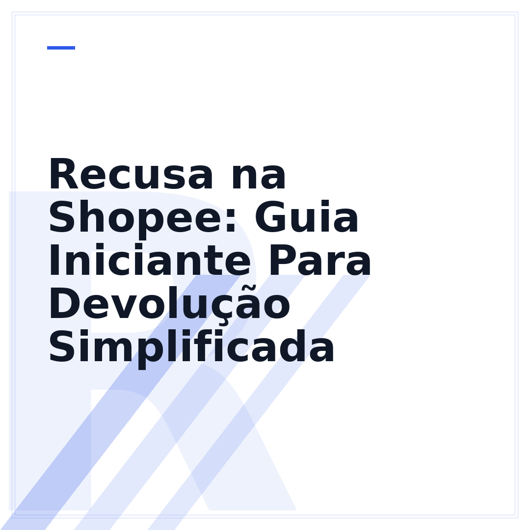 Recusa na Shopee: Guia Iniciante Para Devolução Simplificada